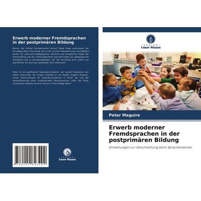 Erwerb moderner Fremdsprachen in der postprimären Bildung, Taschenbuch von Peter Maguire, Verlag Unser Wissen, 978-620-2-84349-2