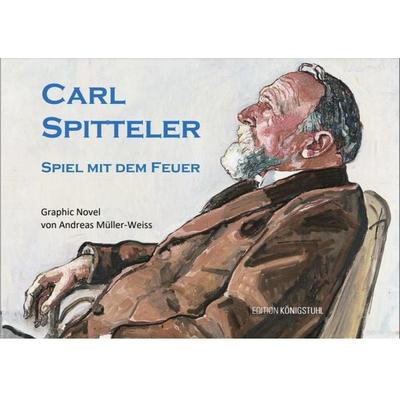 CARL SPITTELER Spiel mit dem Feuer, Gebundene Ausgabe von Andreas Müller-Weiss, Edition Königstuhl, 978-3-907339-65-7