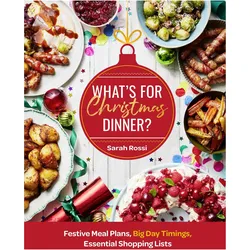 What's For Christmas Dinner?, Ratgeber von Sarah Rossi