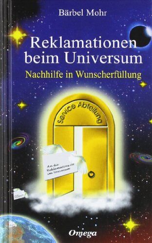 Bärbel Mohr - Reklamationen beim Universum: Nachhilfe in Wunscherfüllung - Preis vom 09.10.2026 07:28:09 h