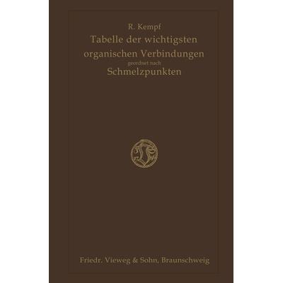 Tabelle der Wichtigsten Organischen Verbindungen Geordnet Nach Schmelzpunkten, Taschenbuch von Richard Kempf, Vieweg & Teubner, 978-3-663-03218-2