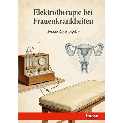 Elektrotherapie bei Frauenkrankheiten, Taschenbuch von Horatio Ripley Bigelow, Hansebooks, 978-3-348-13373-9