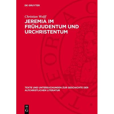 Jeremia im Frühjudentum und Urchristentum, Gebundene Ausgabe von Christian Wolff, De Gruyter, 978-3-11-276734-4