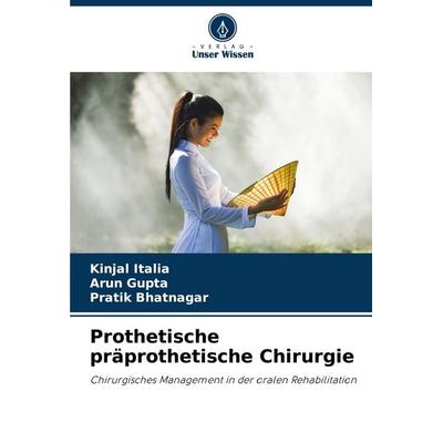 Prothetische präprothetische Chirurgie, Taschenbuch von Kinjal Italia,Arun Gupta,Pratik Bhatnagar, Verlag Unser Wissen, 978-620-7-49535-1