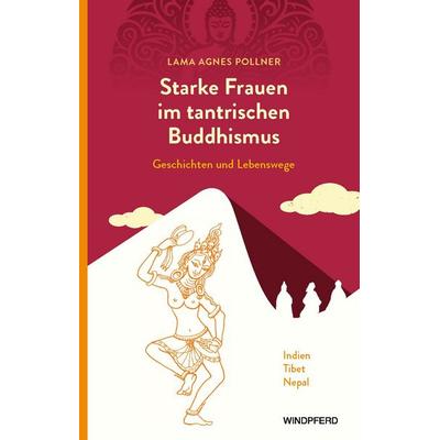 Starke Frauen im tantrischen Buddhismus, Taschenbuch von Agnes Pollner, Windpferd, 978-3-86410-396-4