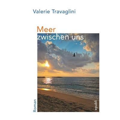 Meer zwischen uns, Taschenbuch von Valerie Travaglini, Epubli, 978-3-565-57990-7