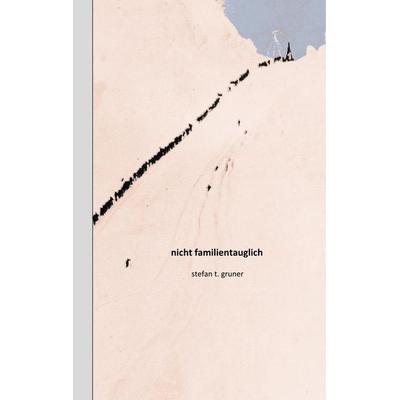 Nicht familientauglich, Gebundene Ausgabe von Stefan T. Gruner, BoD – Books on Demand, 978-3-7481-9029-5