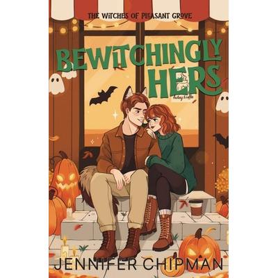 Bewitchingly Hers, Taschenbuch von Jennifer Chipman, Jennifer Chipman, 978-1-962926-19-5