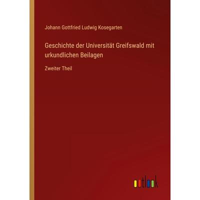 Geschichte der Universität Greifswald mit urkundlichen Beilagen, Taschenbuch von Johann Gottfried Ludwig Kosegarten, Outlook, 978-3-368-01520-6