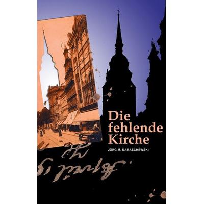 Die fehlende Kirche, Taschenbuch von Jörg M. Karaschewski, BoD – Books on Demand, 978-3-7543-4377-7