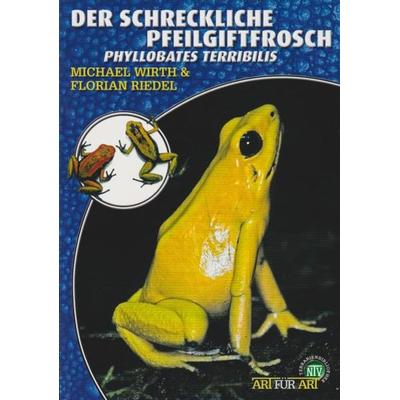 Der Schreckliche Pfeilgiftfrosch, Taschenbuch von Michael Wirth,Florian Riedel, Natur Und Tier, 978-3-86659-176-9