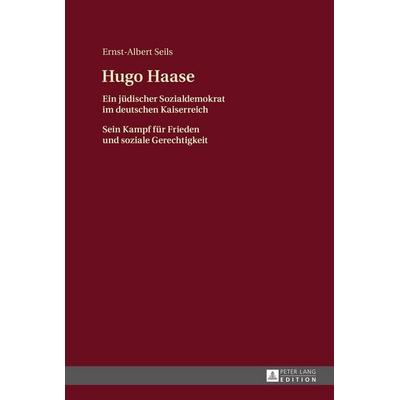 Hugo Haase, Gebundene Ausgabe von Ernst-Albert Seils, Peter Lang GmbH, Internationaler Verlag der Wissenschaften, 978-3-631-66876-4