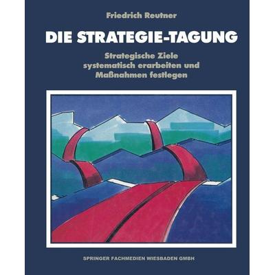 Die Strategie-Tagung, Taschenbuch von Friedrich Reutner, Betriebswirtschaftlicher Verlag Gabler, 978-3-409-13423-1