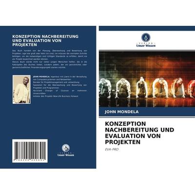 Konzeption Nachbereitung und Evaluation von Projekten, Taschenbuch von John Mondela, Verlag Unser Wissen, 978-620-4-40089-1