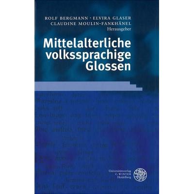 Mittelalterliche volkssprachige Glossen, Gebundene Ausgabe von Rolf Bergmann,Elvira Glaser,Cl Moulin-Fankhänel, Universitätsverlag Winter GmbH