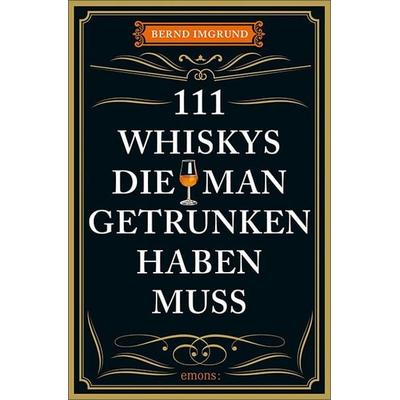 111 Whiskys, die man getrunken haben muss, Taschenbuch von Bernd Imgrund, Emons Verlag, 978-3-7408-2545-4