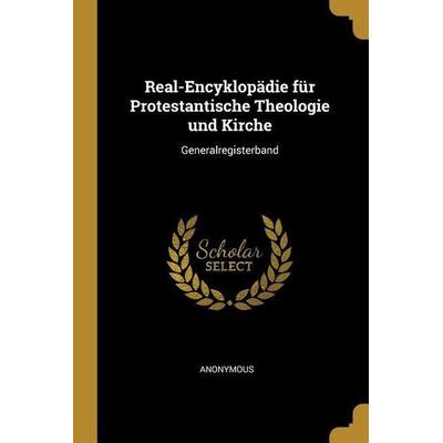 Real-Encyklopädie für Protestantische Theologie und Kirche: Generalregisterband, Taschenbuch von Anonymous, Creative Media Partners, LLC,