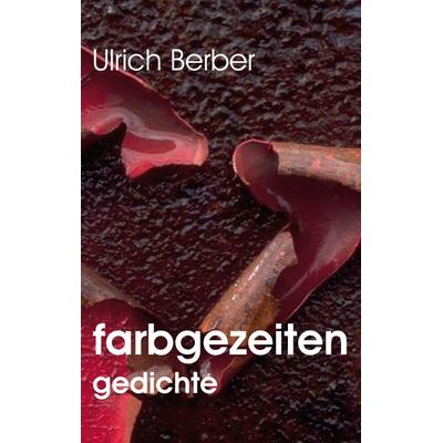 farbgezeiten, Taschenbuch von Ulrich Berber, BoD – Books on Demand, 978-3-7693-1579-0