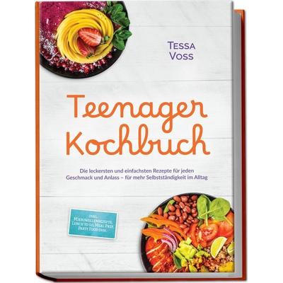 Teenager Kochbuch: Die leckersten und einfachsten Rezepte für jeden Geschmack und Anlass – für mehr Selbstständigkeit im Alltag – inkl.