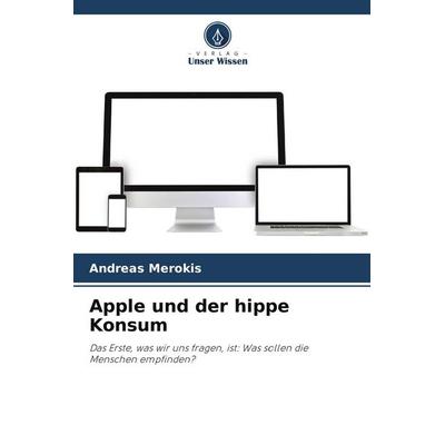 Apple und der hippe Konsum, Taschenbuch von Andreas Merokis, Verlag Unser Wissen, 978-620-9-63373-7
