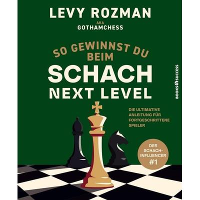 So gewinnst du beim Schach – Next Level, Gebundene Ausgabe von Levy Rozman,GothamChess, Books4success, 978-3-689-32123-9