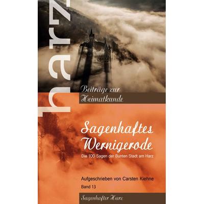 Sagenhaftes Wernigerode, Taschenbuch von Carsten Kiehne, BoD – Books on Demand, 978-3-7534-9977-2