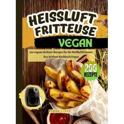 Heißluftfritteuse Vegan, Taschenbuch von Bernd Linze, Bookmundo, 978-94-037-6715-4