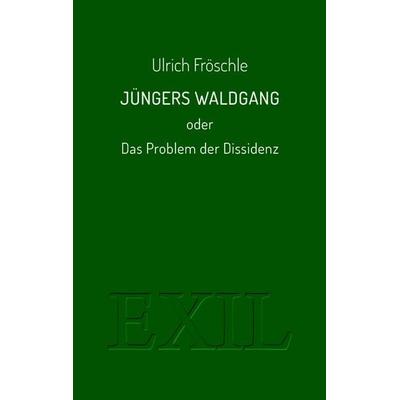 Jüngers Waldgang oder Das Problem der Dissidenz, Taschenbuch von Ulrich Fröschle, Edition BuchHaus Loschwitz, 978-3-9826512-8-6