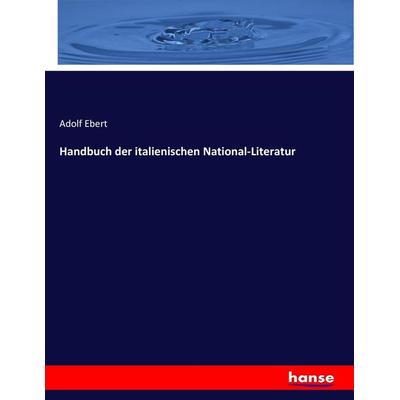 Handbuch der italienischen National-Literatur, Taschenbuch von Adolf Ebert, Hansebooks, 978-3-7434-4793-6