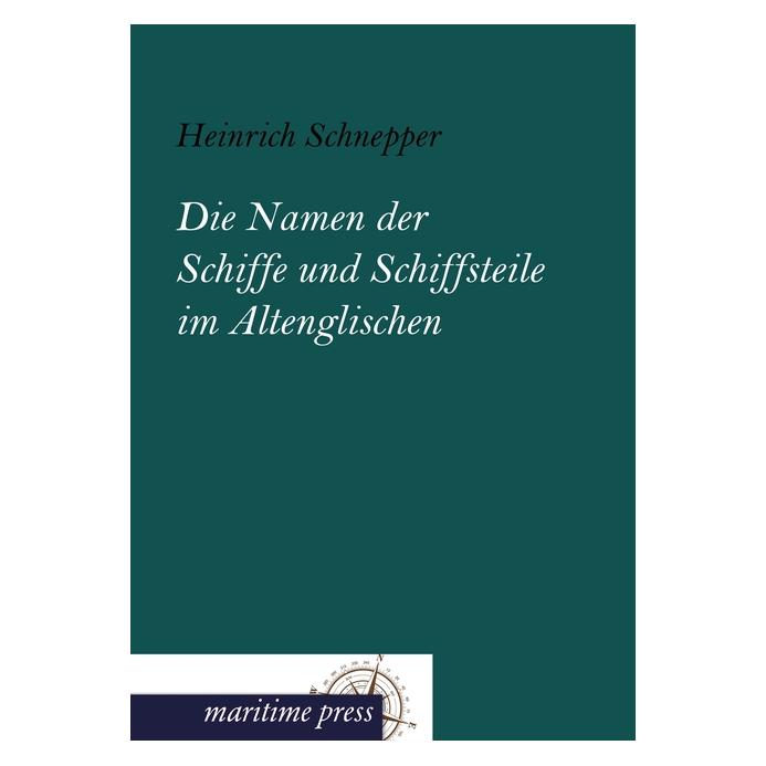 Maritime Press Die Namen der Schiffe und Schiffsteile im Altenglischen (Deutsch, Softcover, Heinrich Schnepper) (55491143)