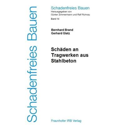 Schäden an Tragwerken aus Stahlbeton, Gebundene Ausgabe von Bernhard Brand,Gerhard Glatz, Fraunhofer IRB, 978-3-8167-6422-9