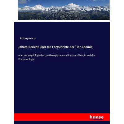 Jahres-Bericht über die Fortschritte der Tier-Chemie,, Taschenbuch von Anonymous, Hansebooks, 978-3-7434-6466-7