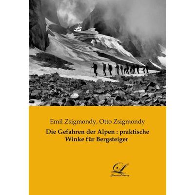 Die Gefahren der Alpen : praktische Winke für Bergsteiger, Taschenbuch von Emil Zsigmondy, BoD - Books on Demand, 978-3-96167-353-7