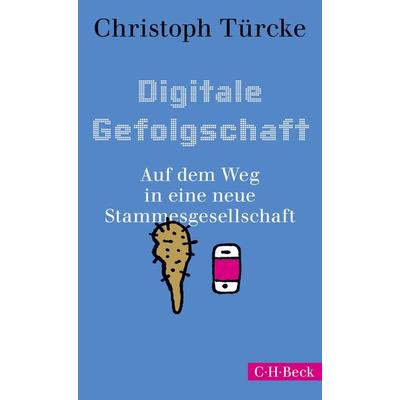 Digitale Gefolgschaft, Taschenbuch von Christoph Türcke, C.H. Beck, 978-3-406-73181-5