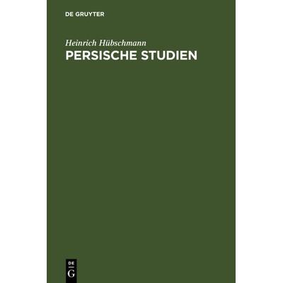 Persische Studien, Gebundene Ausgabe von Heinrich Hübschmann, De Gruyter, 978-3-11-118837-9
