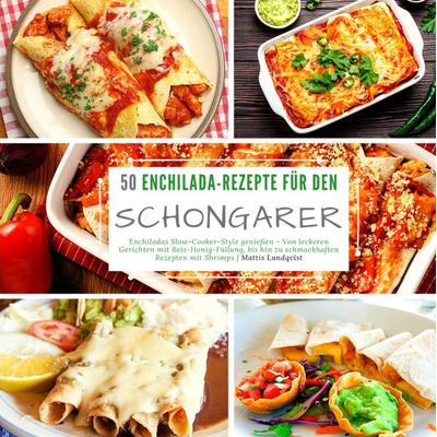 50 Enchilada-Rezepte für den Schongarer, Gebundene Ausgabe von Mattis Lundqvist, Tredition, 978-3-347-56762-7