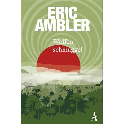 Waffenschmuggel, Taschenbuch von Eric Ambler, Atlantik Verlag, 978-3-455-65116-4