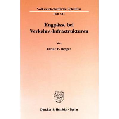 Engpässe bei Verkehrs-Infrastrukturen., Taschenbuch von Ulrike E. Berger, Duncker & Humblot, 978-3-428-09686-2