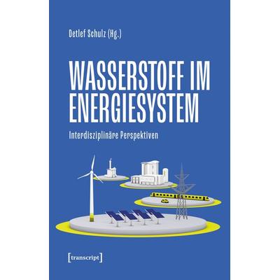 Wasserstoff im Energiesystem, Taschenbuch von , Transcript, 978-3-8376-7902-1