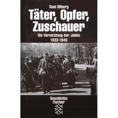 Täter, Opfer, Zuschauer, Taschenbuch von Raul Hilberg, Fischer Taschenbuch Verlag, 978-3-596-13216-4