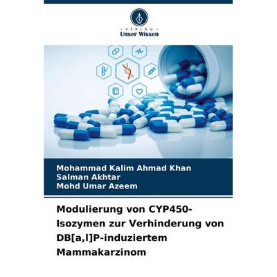 Modulierung von CYP450-Isozymen zur Verhinderung von DB[a,l]P-induziertem Mammakarzinom, Taschenbuch von Mohammad Kalim Ahmad Khan,Salman Akhtar,Mohd