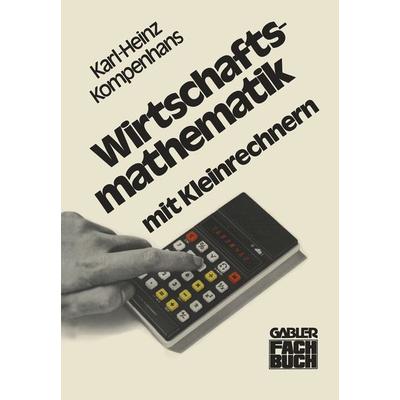 Wirtschaftsmathematik mit Kleinrechnern, Taschenbuch von Karl-Heinz Kompenhans, Betriebswirtschaftlicher Verlag Gabler, 978-3-409-30511-2