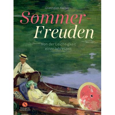 Sommer-Freuden: Von der Leichtigkeit einer Jahreszeit, Gebundene Ausgabe von Diethelm Kaiser, Elisabeth Sandmann Verlag, 978-3-949582-16-5