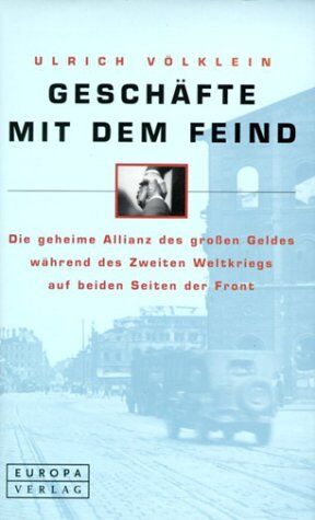 VOLKLEIN Ulrich - - Geschäfte mit dem Feind. Die geheime Allianz des großen Geldes während des Zweiten Weltkriegs auf beiden Seiten der Front - Preis vom 09.10.2026 07:28:09 h