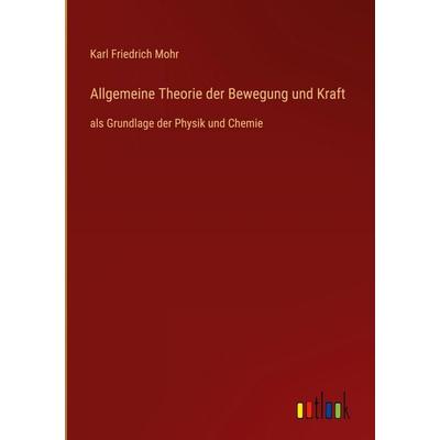 Allgemeine Theorie der Bewegung und Kraft, Gebundene Ausgabe von Karl Friedrich Mohr, Outlook, 978-3-368-38646-7