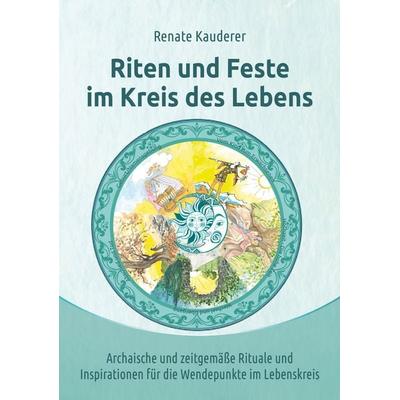 Riten und Feste im Kreis des Lebens, Taschenbuch von Renate Kauderer, Print-Verlag, 978-3-903163-13-3