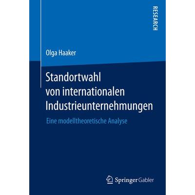 Standortwahl von internationalen Industrieunternehmungen, Taschenbuch von Olga Haaker, Springer Fachmedien Wiesbaden GmbH, 978-3-658-09113-2