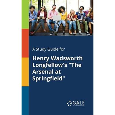 A Study Guide for Henry Wadsworth Longfellow's 'The Arsenal at Springfield'; Taschenbuch von Cengage Learning Gale, Gale, Study Guides,