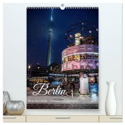 Blicke durch Berlin - Architektur und Atmosphäre (hochwertiger Premium Wandkalender 2026 DIN A2 hoch), Kunstdruck in Hochglanz