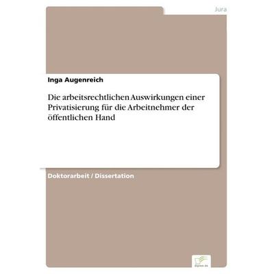 Die arbeitsrechtlichen Auswirkungen einer Privatisierung für die Arbeitnehmer der öffentlichen Hand, Taschenbuch von Inga Augenreich, GRIN,